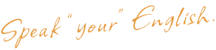 speak your English